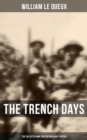 The Trench Days: The Collected War Tales of William Le Queux : WWI Adventure Sagas, Espionage Thrillers & Action Classics - eBook