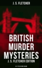 British Murder Mysteries: J. S. Fletcher Edition (40+ Titles in One Volume) : The Mill House Murder, Dead Men's Money, The Paradise Mystery, The Borough Treasurer... - eBook