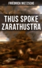 Thus Spoke Zarathustra : The Magnum Opus of the World's Most Influential Philosopher & Revolutionary Thinker - eBook