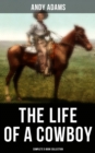 The Life of a Cowboy: Complete 5 Book Collection : True Life Tales of Texas Cowboys and Adventure Novels - eBook
