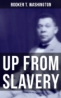 Up from Slavery : Memoir of the Visionary Educator, African American Leader and Influential Civil Rights Activist - eBook