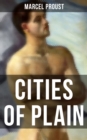 CITIES OF PLAIN : Ground Breaking Novel that Explored the World of Homosexual Relationships in 20th Century France (In Search of Lost Time Novels) - eBook