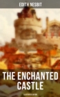 THE ENCHANTED CASTLE (Illustrated Edition) : Children's Fantasy Classic - eBook