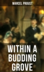 Within A Budding Grove : The Puzzling Facets of Love and Obsession - The Sensational Masterpiece of Modern Literature (In Search of Lost Time Series) - eBook