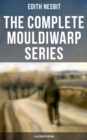 The Complete Mouldiwarp Series (Illustrated Edition) : The Journey Back In Time (Children's Fantasy Classics) - eBook