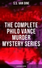 The Complete Philo Vance Murder Mystery Series (Illustrated Edition) : The Benson Murder Case, The Canary Murder Case, The Greene Murder Case, The Bishop Murder Case... - eBook