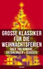 Groe Klassiker fur die Weihnachtsferien: Uber 280 Romane, Erzahlungen & Gedichte (Illustriert) - eBook