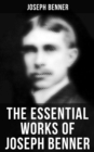 The Essential Works of Joseph Benner : The Impersonal Life, The Way Beyond, The Way Out, The Teacher, Brotherhood & Wealth - eBook