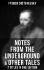 Notes from the Underground & Other Tales - 7 Titles in One Edition : Including White Nights, A Faint Heart, A Christmas Tree and A Wedding, Polzunkov, A Little Hero & Mr. Prohartchin - eBook