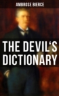 THE DEVIL'S DICTIONARY : The Satirical Masterpiece of Bierce (Including all the Definitions) - eBook