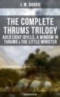 The Complete Thrums Trilogy: Auld Licht Idylls, A Window in Thrums & The Little Minister : Historical Novels - Exhilarating Tales from a Small Town in Scotland  (Illustrated Edition) - eBook