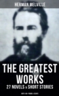 The Greatest Works of Herman Melville - 27 Novels & Short Stories; With 140+ Poems & Essays : Moby-Dick, Typee, Omoo, Bartleby the Scrivener, Benito Cereno, Billy Budd Sailor... - eBook