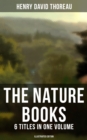 The Nature Books of Henry David Thoreau - 6 Titles in One Volume (Illustrated Edition) : Walden, A Week on the Concord and Merrimack Rivers, The Maine Woods, Cape Cod - eBook
