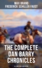 The Complete Dan Barry Chronicles (All 4 Westerns in One Edition) : The Adventures of the Ultimate Wild West Hero - eBook