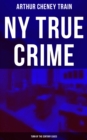 NY True Crime: Turn of the Century Cases : Real-Life Tales from the District Attorney's Office in New York City - eBook