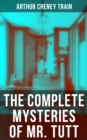 The Complete Mysteries of Mr. Tutt : Legal Thriller Collection: Adventures of the Celebrated Firm of Tutt & Tutt, Attorneys & Counsellors at Law - eBook