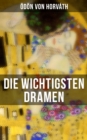 Die wichtigsten Dramen von Odon von Horvath : Geschichten aus dem Wiener Wald + Kasimir und Karoline + Zur schonen Aussicht + Der jungste Tag... - eBook