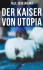 Der Kaiser von Utopia : Klassiker der utopisch-phantastischen Literatur - eBook