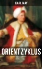 Orientzyklus : Durch die Wuste, Durchs wilde Kurdistan, Von Bagdad nach Stambul, In den Schluchten des Balkan, Durch das Land der Skipetaren, Der Schut - eBook