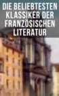 Die beliebtesten Klassiker der franzosischen Literatur : Der Graf von Monte Christo, Der Glockner von Notre-Dame, Madame Bovary, Bel Ami... - eBook