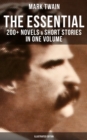The Essential Mark Twain: 200+ Novels & Short Stories in One Volume (Illustrated Edition) : Including Letters, Biographies, Autobiography, Travel Books, Essays & Speeches - eBook