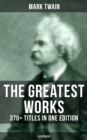 The Greatest Works of Mark Twain: 370+ Titles in One Edition (Illustrated) : The Adventures of Tom Sawyer & Huckleberry Finn, The Prince and the Pauper, A Horse's Tale... - eBook