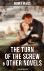 The Turn of the Screw & Other Novels - 4 Books in One Edition : Including What Maisie Knew, The Wings of the Dove & The Ambassadors - eBook