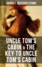 Uncle Tom's Cabin & The Key to Uncle Tom's Cabin : The Anti-Slavery Classic - eBook