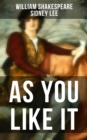 AS YOU LIKE IT : Including The Life of William Shakespeare - eBook