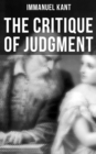 The Critique of Judgment : Critique of the Power of Judgment, Theory of the Aesthetic & Teleological Judgment - eBook