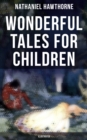 Wonderful Tales for Children (Illustrated) : Captivating Stories of Epic Heroes and Heroines - eBook