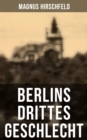 Berlins drittes Geschlecht : Das homosexuelle Leben um das Jahr 1900 - eBook