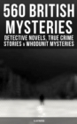 560 British Mysteries: Detective Novels, True Crime Stories & Whodunit Mysteries (Illustrated) : Complete Sherlock Holmes, Father Brown, Max Carrados Stories, Martin Hewitt Cases... - eBook