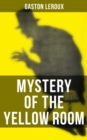 MYSTERY OF THE YELLOW ROOM : The first detective Joseph Rouletabille novel and one of the first locked room mystery crime fiction novels - eBook