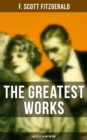 The Greatest Works of F. Scott Fitzgerald - 45 Titles in One Edition - eBook