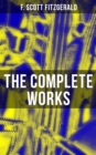 The Complete Works : Novels, Short Stories, Poetry, Plays & Screenplays (The Great Gatsby, Tender Is the Night...) - eBook