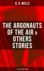 The Argonauts of the Air & Others Stories - 17 Titles in One Edition : Fantasy and science fiction short stories - eBook