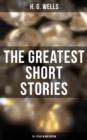 The Greatest Short Stories of H. G. Wells: 70+ Titles in One Edition - eBook