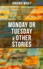 Monday or Tuesday & Other Stories : The Original Unabridged 1921 Edition - eBook