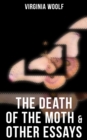 The Death of the Moth & Other Essays : The Original 1942 Edition - eBook