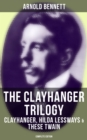 The Clayhanger Trilogy: Clayhanger, Hilda Lessways & These Twain (Complete Edition) - eBook