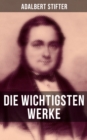 Die wichtigsten Werke von Adalbert Stifter : Witiko + Der Nachsommer + Brigitta + Bunte Steine + Der Hochwald + Die Mappe meines Urgrovaters... - eBook