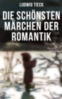 Die schonsten Marchen der Romantik : Die Elfen, Der blonde Eckbert, Der getreue Eckart und der Tannhauser, Liebeszauber, Der Pokal... - eBook