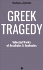 Greek Tragedy: Selected Works of Aeschylus and Sophocles : Prometheus Bound, The Persians, The Seven Against Thebes, Agamemnon, The Choephoroe, The Eumenides, Oedipus At Colonus, Antigone, Ajax, Elect - eBook