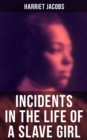 Harriet Jacobs: Incidents in the Life of a Slave Girl - eBook