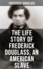 The Life Story of Frederick Douglass, an American Slave - eBook