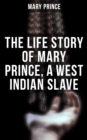 The Life Story of Mary Prince, a West Indian Slave - eBook