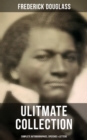 Frederick Douglas - Ultimate Collection: Complete Autobiographies, Speeches & Letters : My Escape from Slavery, Narrative of the Life of Frederick Douglass, My Bondage and My Freedom... - eBook