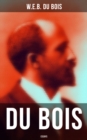 Du Bois: Essays : The Black North, Of the Training of Black Men, The Talented Tenth, The Conservation of Races... - eBook