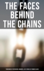 The Faces Behind the Chains: Thousands of Interviews, Memoirs & Life Stories of Former Slaves : Including Historical Documents & Legislative Progress of Civil Rights Movement - eBook
